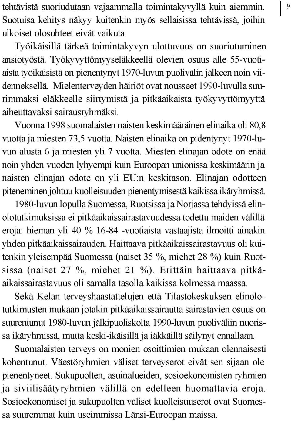 Työkyvyttömyyseläkkeellä olevien osuus alle 55-vuotiaista työikäisistä on pienentynyt 1970-luvun puolivälin jälkeen noin viidenneksellä.