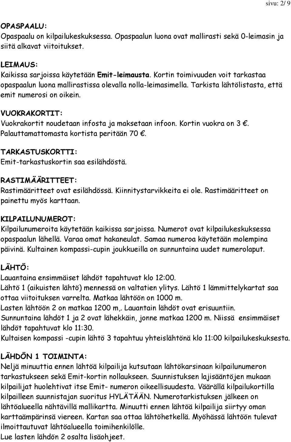 VUOKRAKORTIT: Vuokrakortit noudetaan infosta ja maksetaan infoon. Kortin vuokra on 3. Palauttamattomasta kortista peritään 70. TARKASTUSKORTTI: Emit-tarkastuskortin saa esilähdöstä.