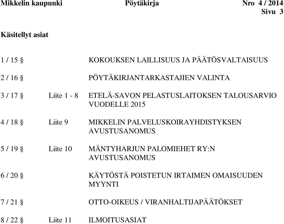 Liite 9 MIKKELIN PALVELUSKOIRAYHDISTYKSEN AVUSTUSANOMUS 5 / 19 Liite 10 MÄNTYHARJUN PALOMIEHET RY:N AVUSTUSANOMUS 6 /