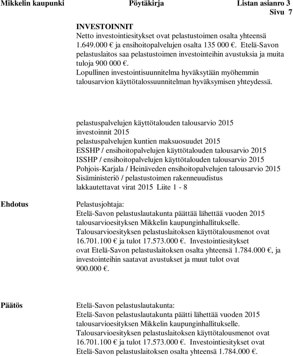 Lopullinen investointisuunnitelma hyväksytään myöhemmin talousarvion käyttötalossuunnitelman hyväksymisen yhteydessä.