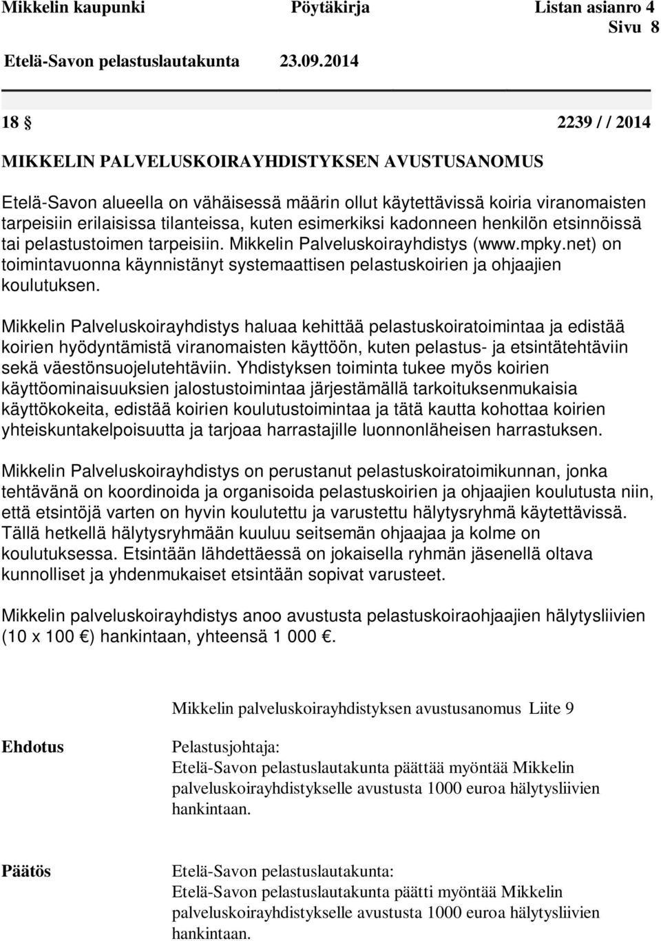 esimerkiksi kadonneen henkilön etsinnöissä tai pelastustoimen tarpeisiin. Mikkelin Palveluskoirayhdistys (www.mpky.