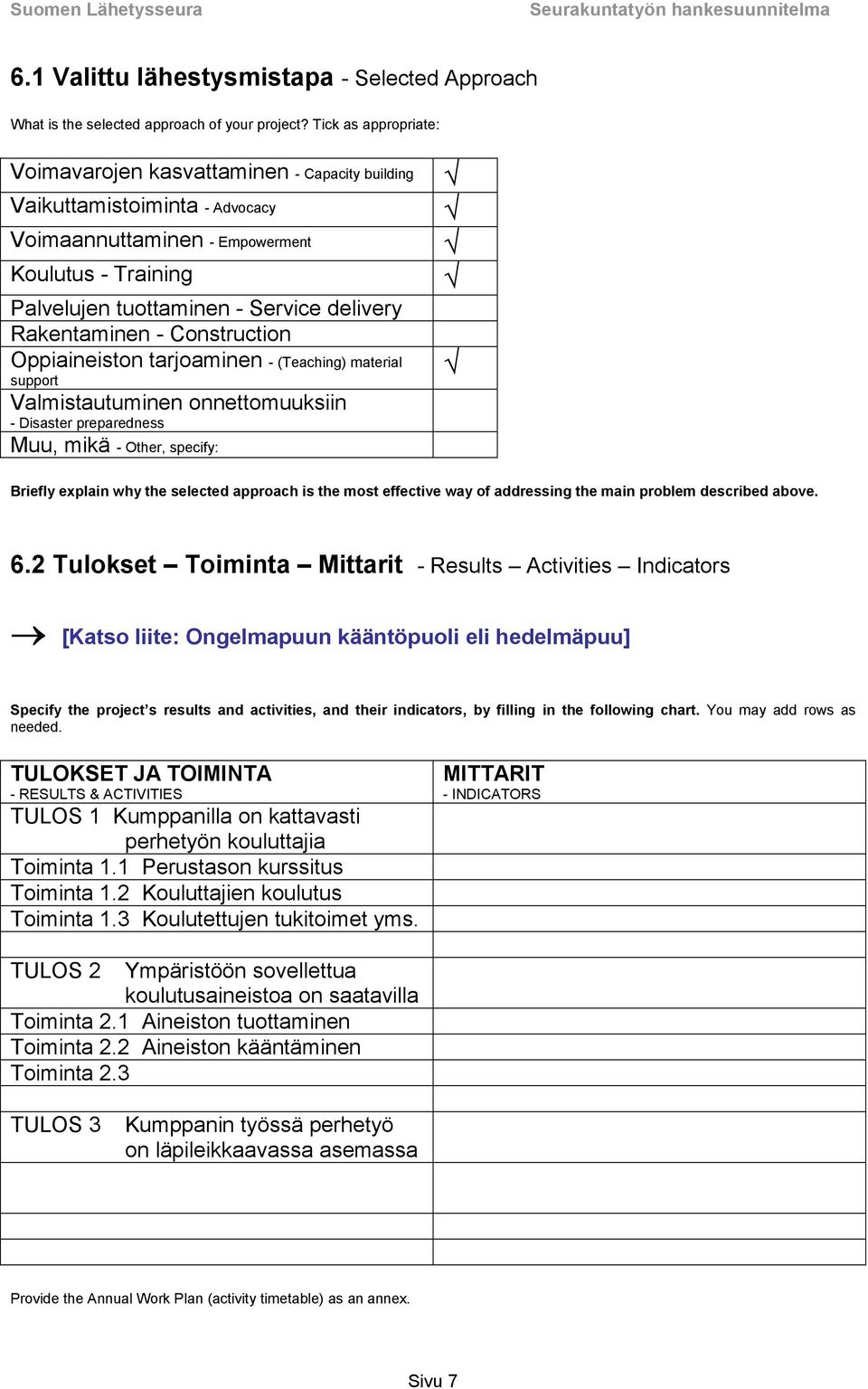 Rakentaminen - Construction Oppiaineiston tarjoaminen - (Teaching) material support Valmistautuminen onnettomuuksiin - Disaster preparedness Muu, mikä - Other, specify: Briefly explain why the