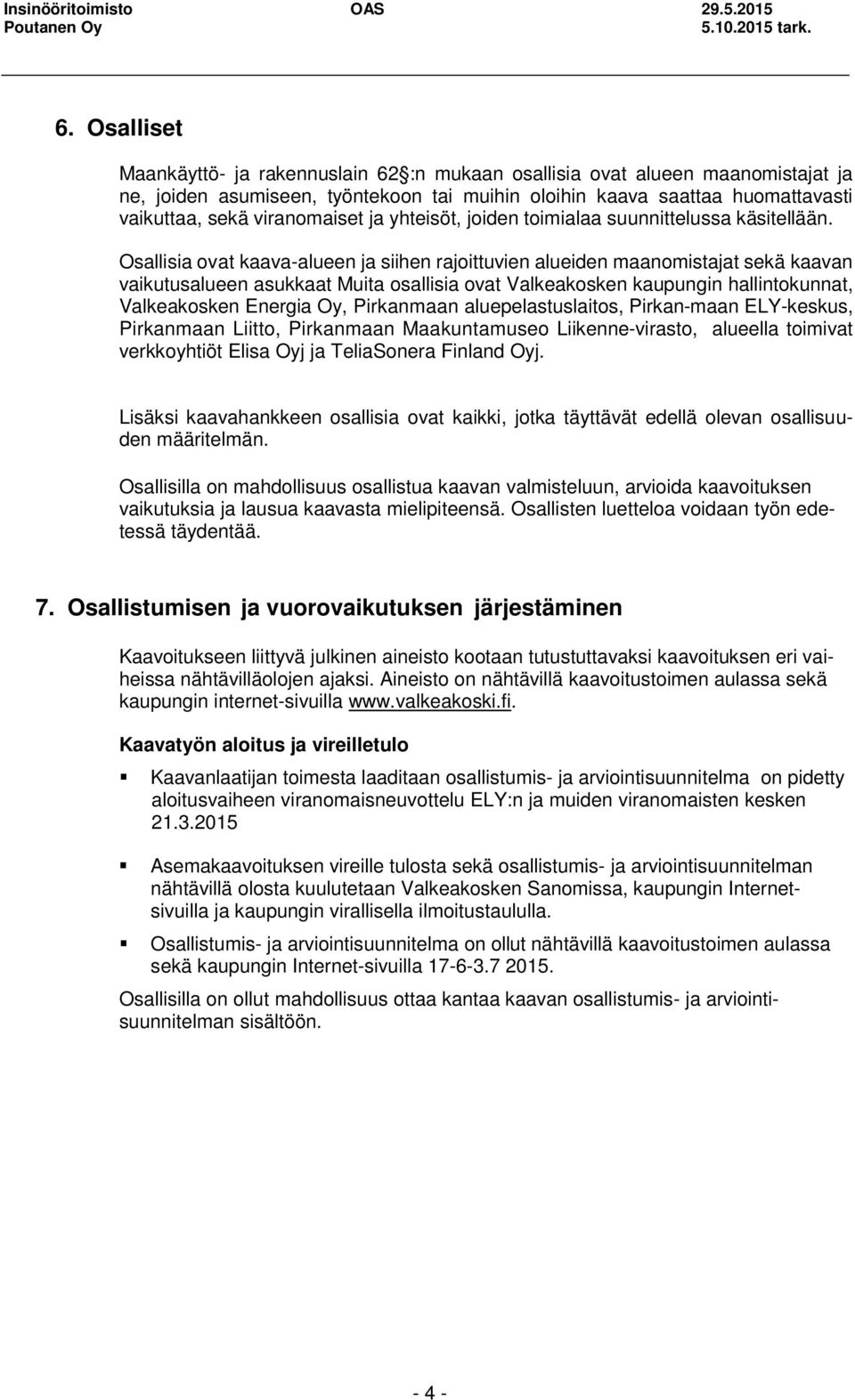 ja yhteisöt, joiden toimialaa suunnittelussa käsitellään.
