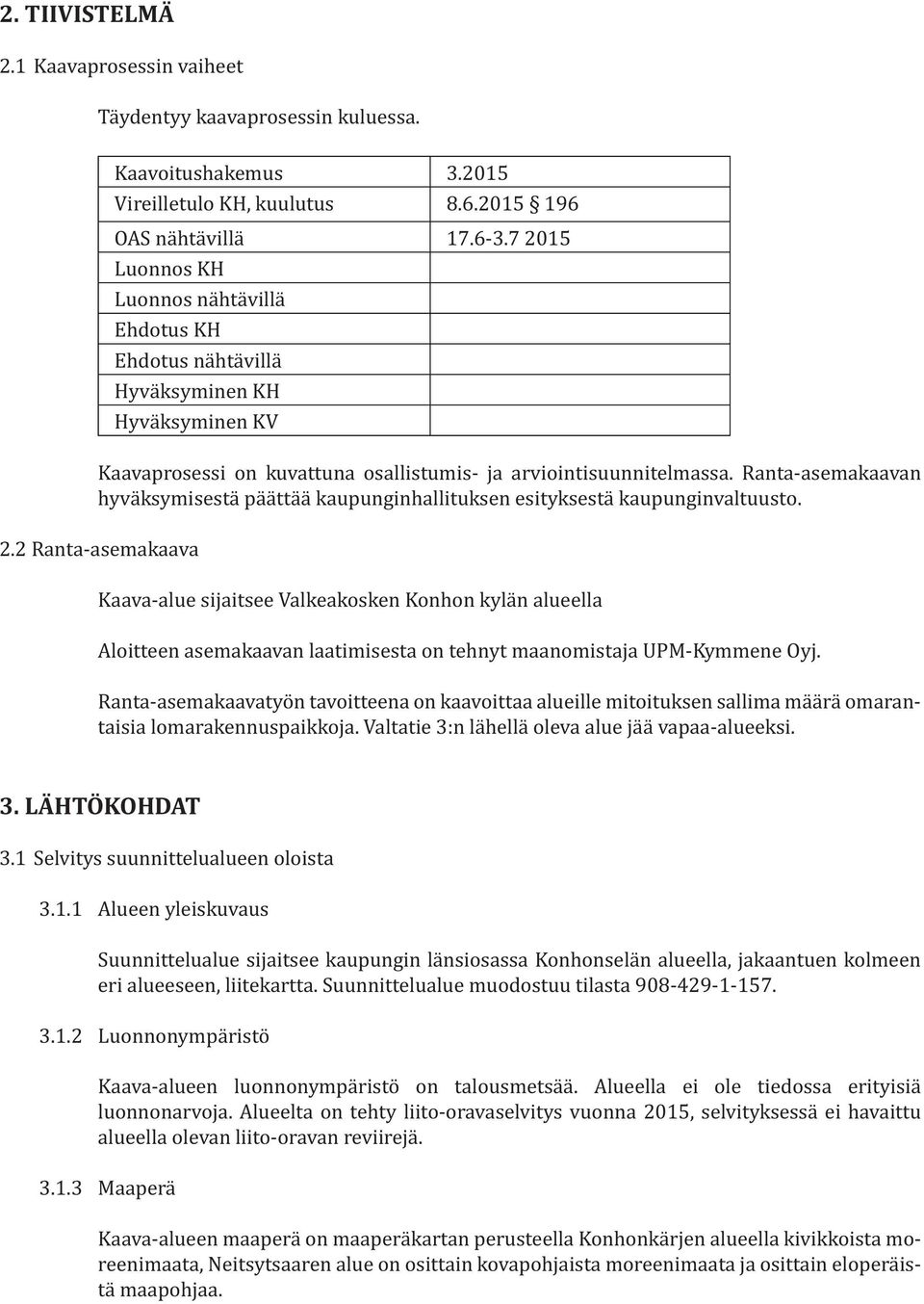 Ranta-asemakaavan hyväksymisestä päättää kaupunginhallituksen esityksestä kaupunginvaltuusto. 2.