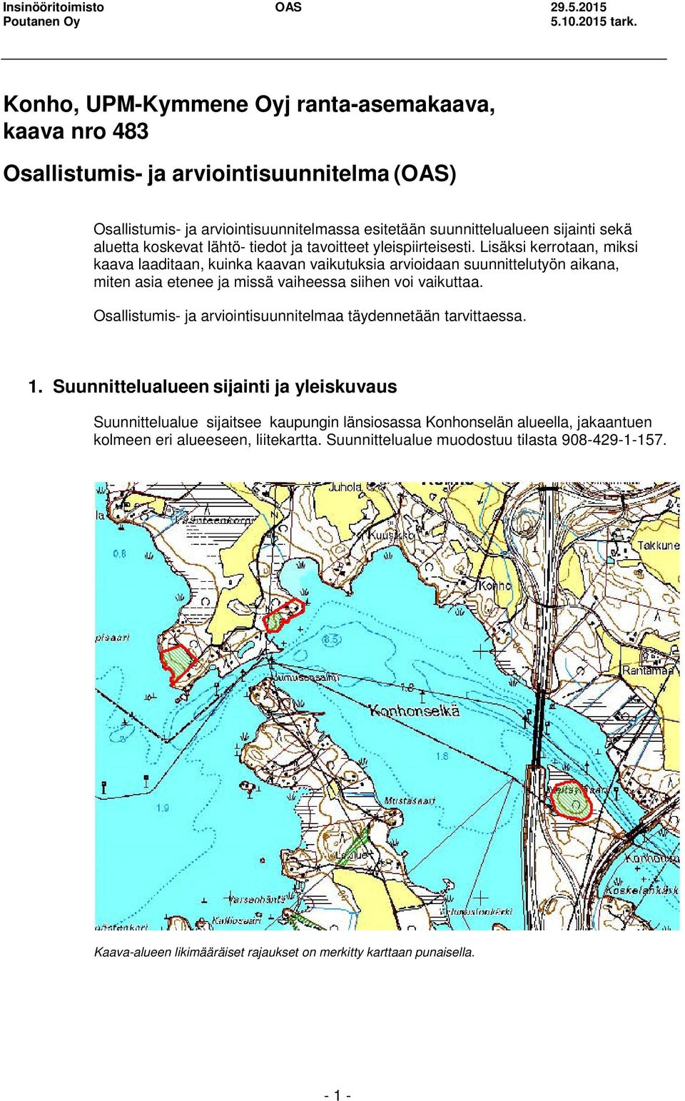 lähtö- tiedot ja tavoitteet yleispiirteisesti.