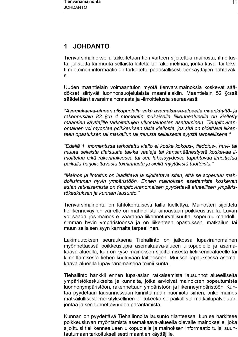 Uuden maantielain voimaantulon myötä tienvarsimainoksia koskevat säädökset siirtyvät luonnonsuojelulaista maantielakiin.