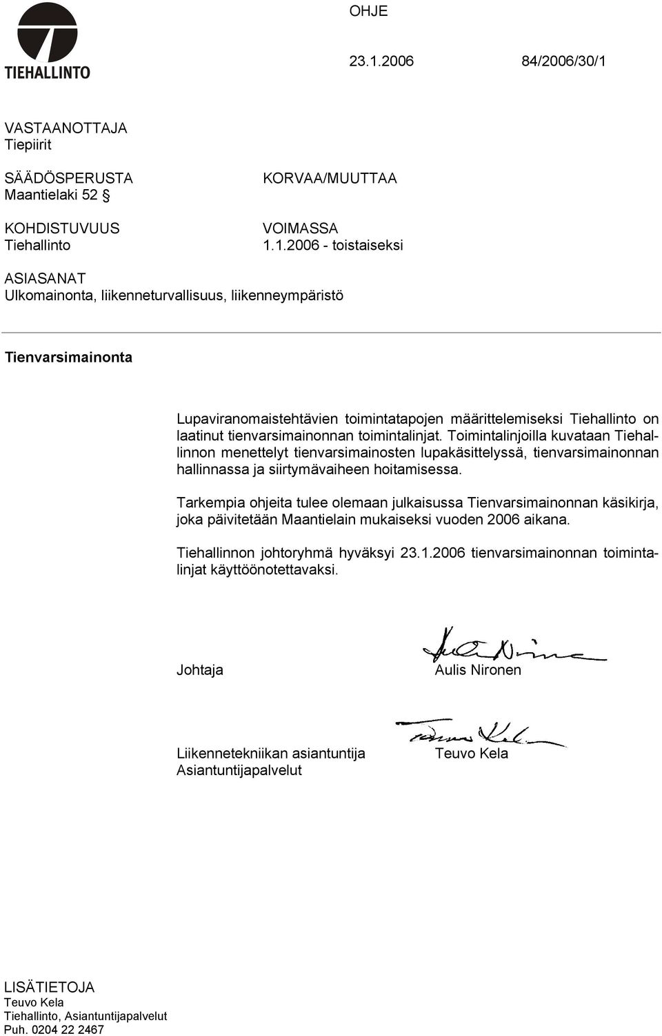 VASTAANOTTAJA Tiepiirit SÄÄDÖSPERUSTA Maantielaki 52 KOHDISTUVUUS Tiehallinto KORVAA/MUUTTAA VOIMASSA 1.