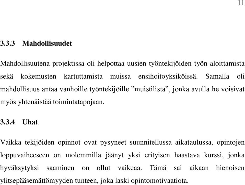 Samalla oli mahdollisuus antaa vanhoille työntekijöille muistilista, jonka avulla he voisivat myös yhtenäistää toimintatapojaan. 3.