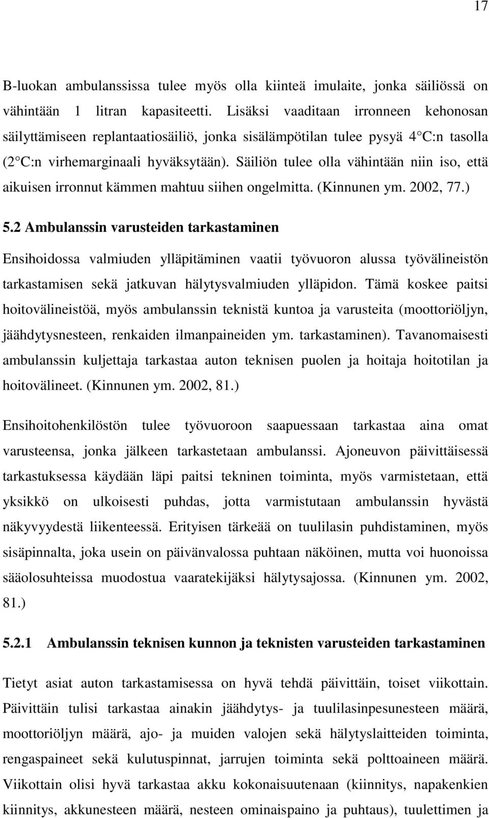 Säiliön tulee olla vähintään niin iso, että aikuisen irronnut kämmen mahtuu siihen ongelmitta. (Kinnunen ym. 2002, 77.) 5.