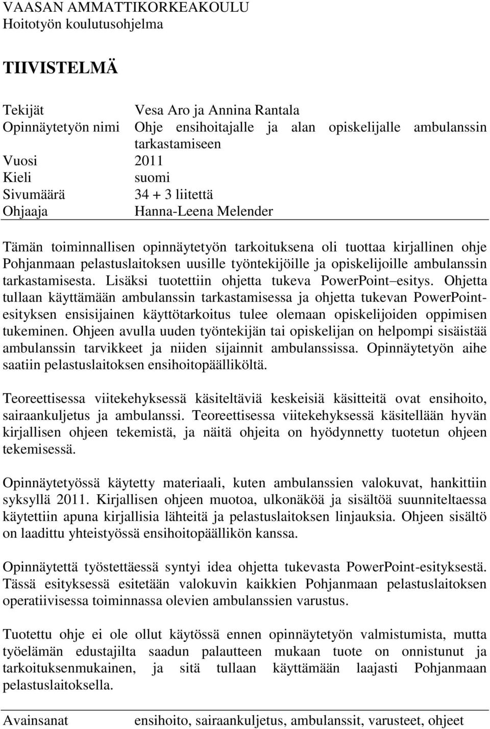 opiskelijoille ambulanssin tarkastamisesta. Lisäksi tuotettiin ohjetta tukeva PowerPoint esitys.