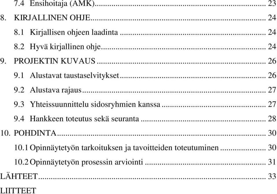 3 Yhteissuunnittelu sidosryhmien kanssa... 27 9.4 Hankkeen toteutus sekä seuranta... 28 10. POHDINTA... 30 10.