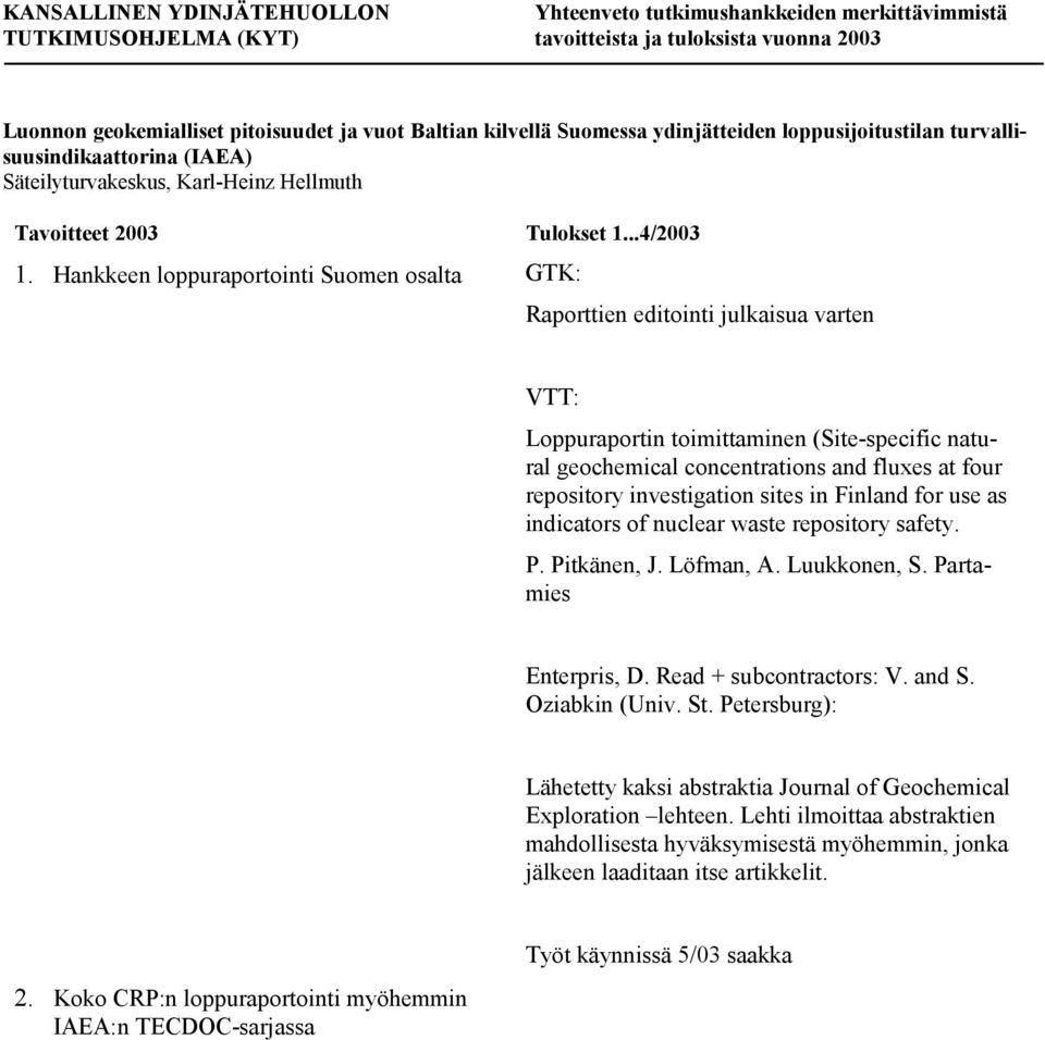 investigation sites in Finland for use as indicators of nuclear waste repository safety. P. Pitkänen, J. Löfman, A. Luukkonen, S. Partamies Enterpris, D. Read + subcontractors: V. and S.