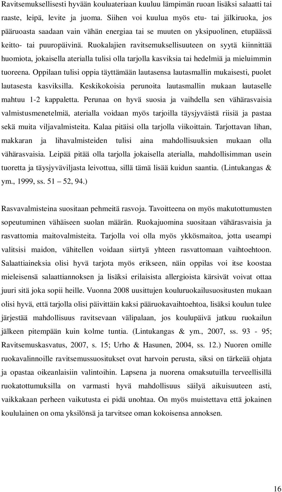 Ruokalajien ravitsemuksellisuuteen on syytä kiinnittää huomiota, jokaisella aterialla tulisi olla tarjolla kasviksia tai hedelmiä ja mieluimmin tuoreena.