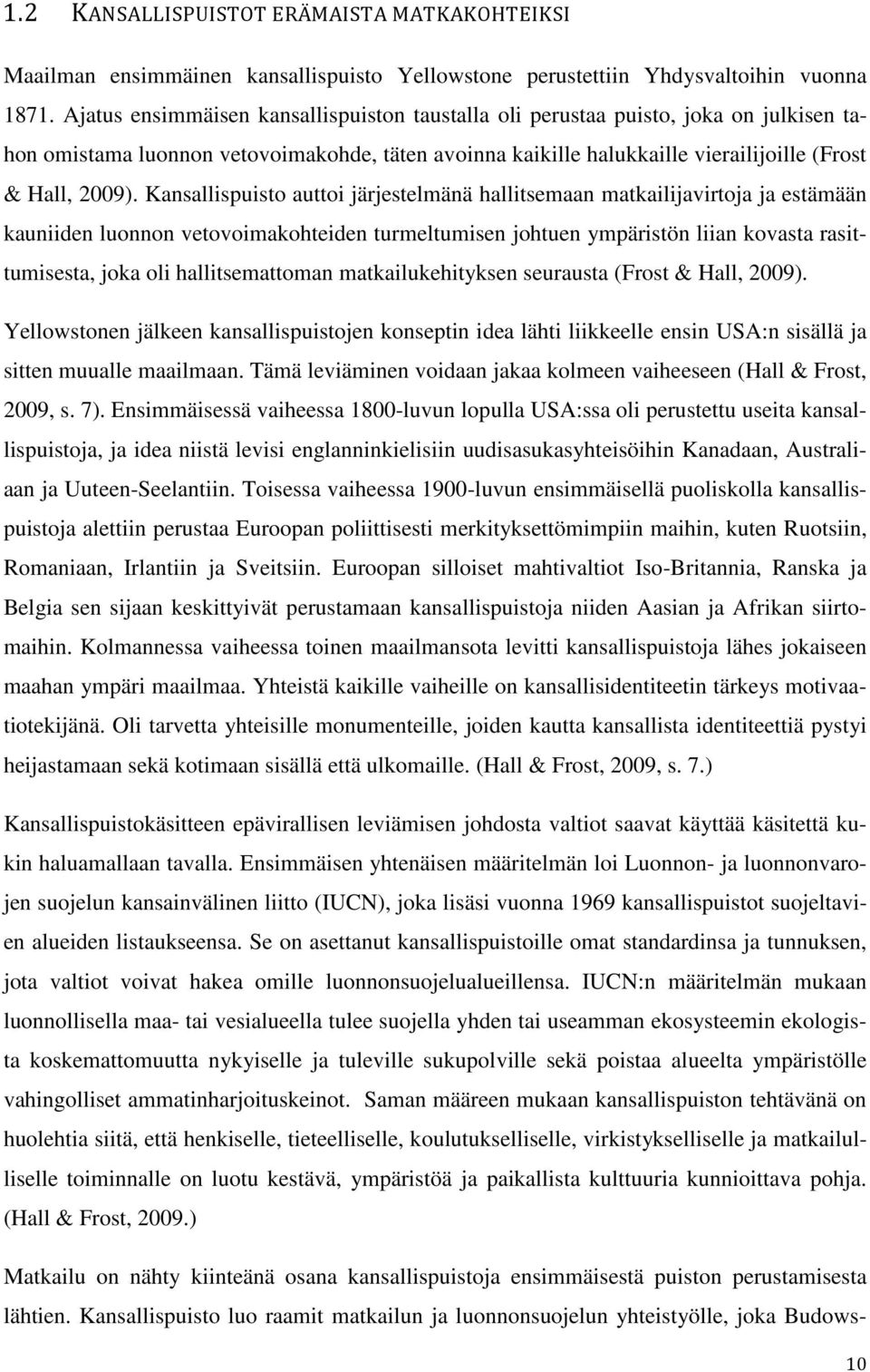 Kansallispuisto auttoi järjestelmänä hallitsemaan matkailijavirtoja ja estämään kauniiden luonnon vetovoimakohteiden turmeltumisen johtuen ympäristön liian kovasta rasittumisesta, joka oli