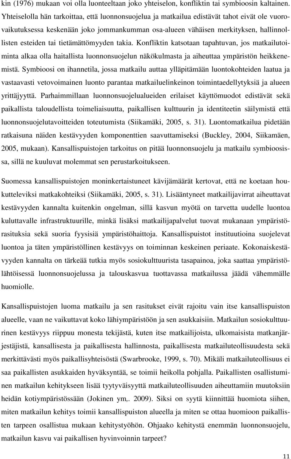 tietämättömyyden takia. Konfliktin katsotaan tapahtuvan, jos matkailutoiminta alkaa olla haitallista luonnonsuojelun näkökulmasta ja aiheuttaa ympäristön heikkenemistä.