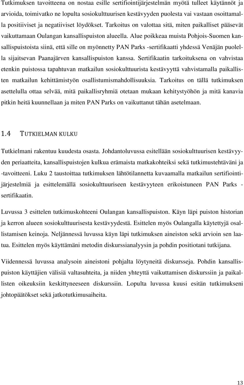 Alue poikkeaa muista Pohjois-Suomen kansallispuistoista siinä, että sille on myönnetty PAN Parks -sertifikaatti yhdessä Venäjän puolella sijaitsevan Paanajärven kansallispuiston kanssa.