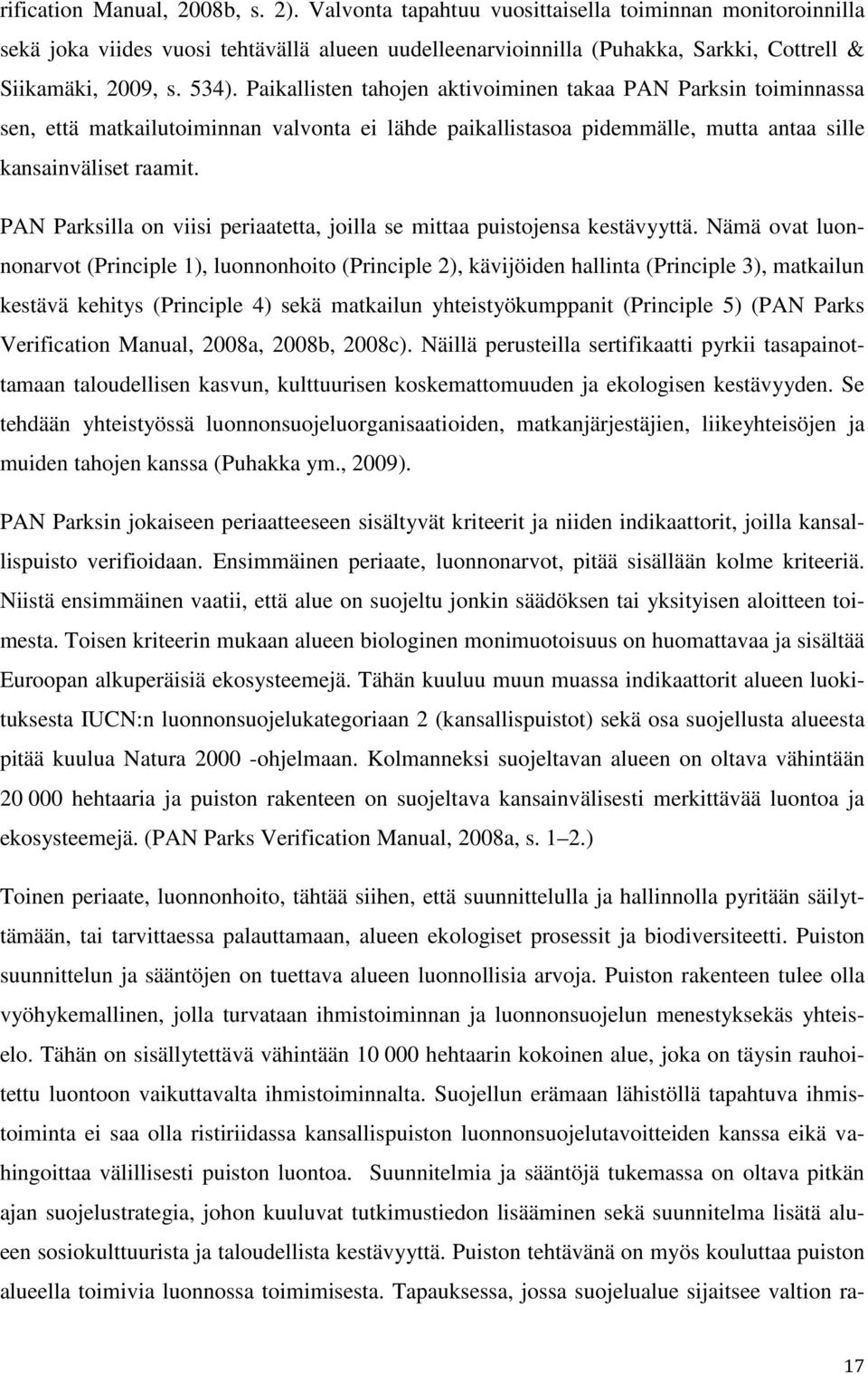 Paikallisten tahojen aktivoiminen takaa PAN Parksin toiminnassa sen, että matkailutoiminnan valvonta ei lähde paikallistasoa pidemmälle, mutta antaa sille kansainväliset raamit.