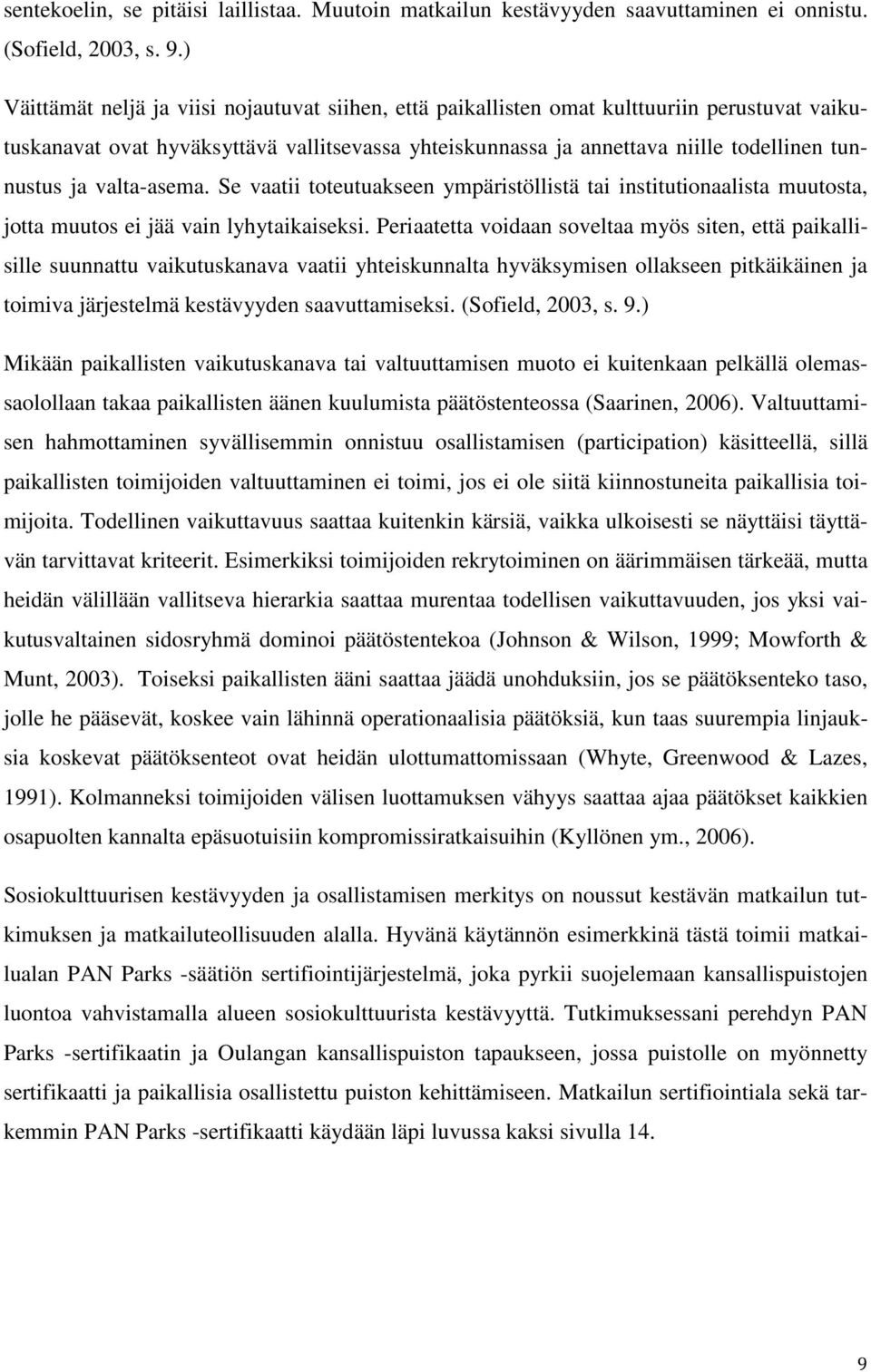 valta-asema. Se vaatii toteutuakseen ympäristöllistä tai institutionaalista muutosta, jotta muutos ei jää vain lyhytaikaiseksi.