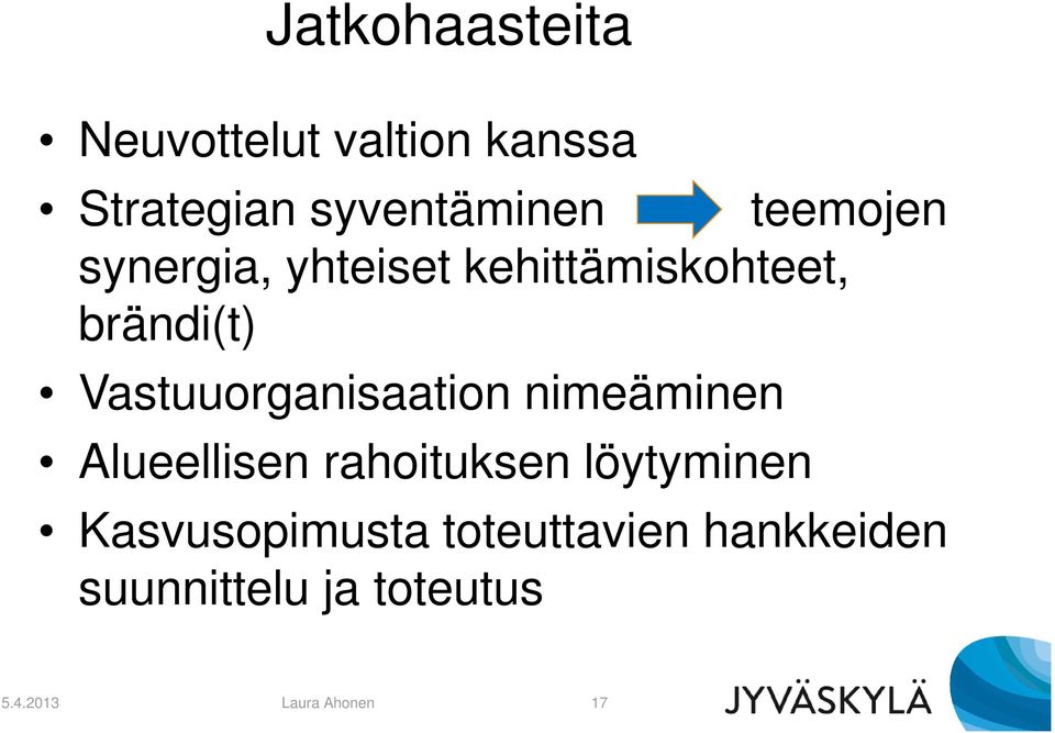 Vastuuorganisaation nimeäminen Alueellisen rahoituksen löytyminen