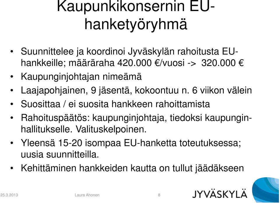 6 viikon välein Suosittaa / ei suosita hankkeen rahoittamista Rahoituspäätös: kaupunginjohtaja, tiedoksi