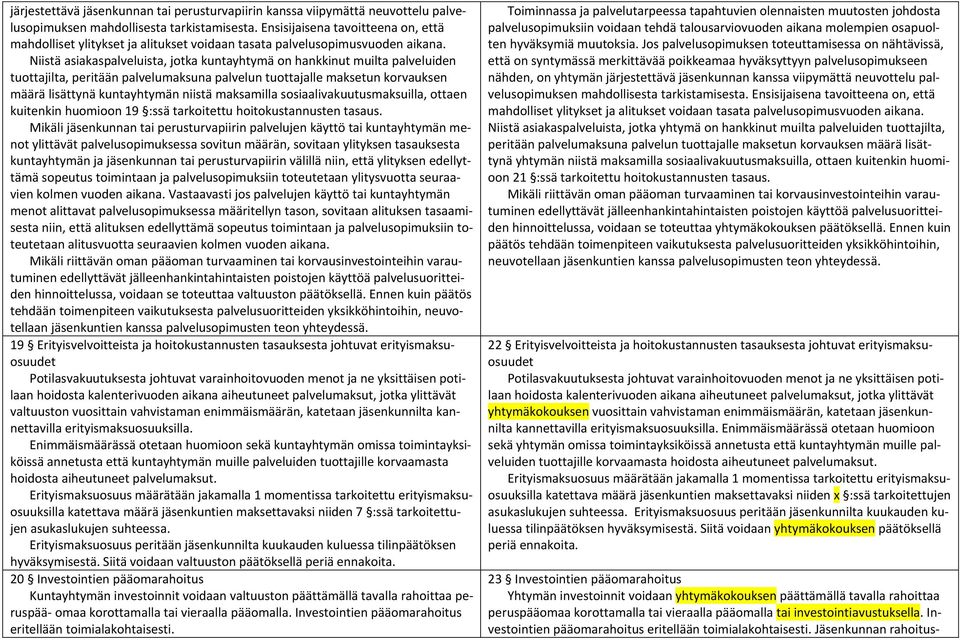 Niistä asiakaspalveluista, jotka kuntayhtymä on hankkinut muilta palveluiden tuottajilta, peritään palvelumaksuna palvelun tuottajalle maksetun korvauksen määrä lisättynä kuntayhtymän niistä