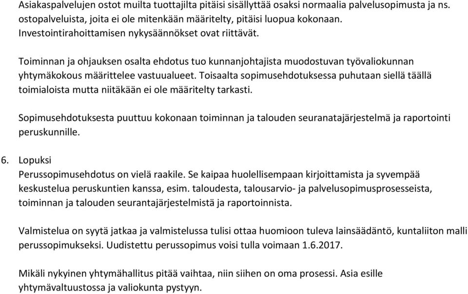 Toisaalta sopimusehdotuksessa puhutaan siellä täällä toimialoista mutta niitäkään ei ole määritelty tarkasti.