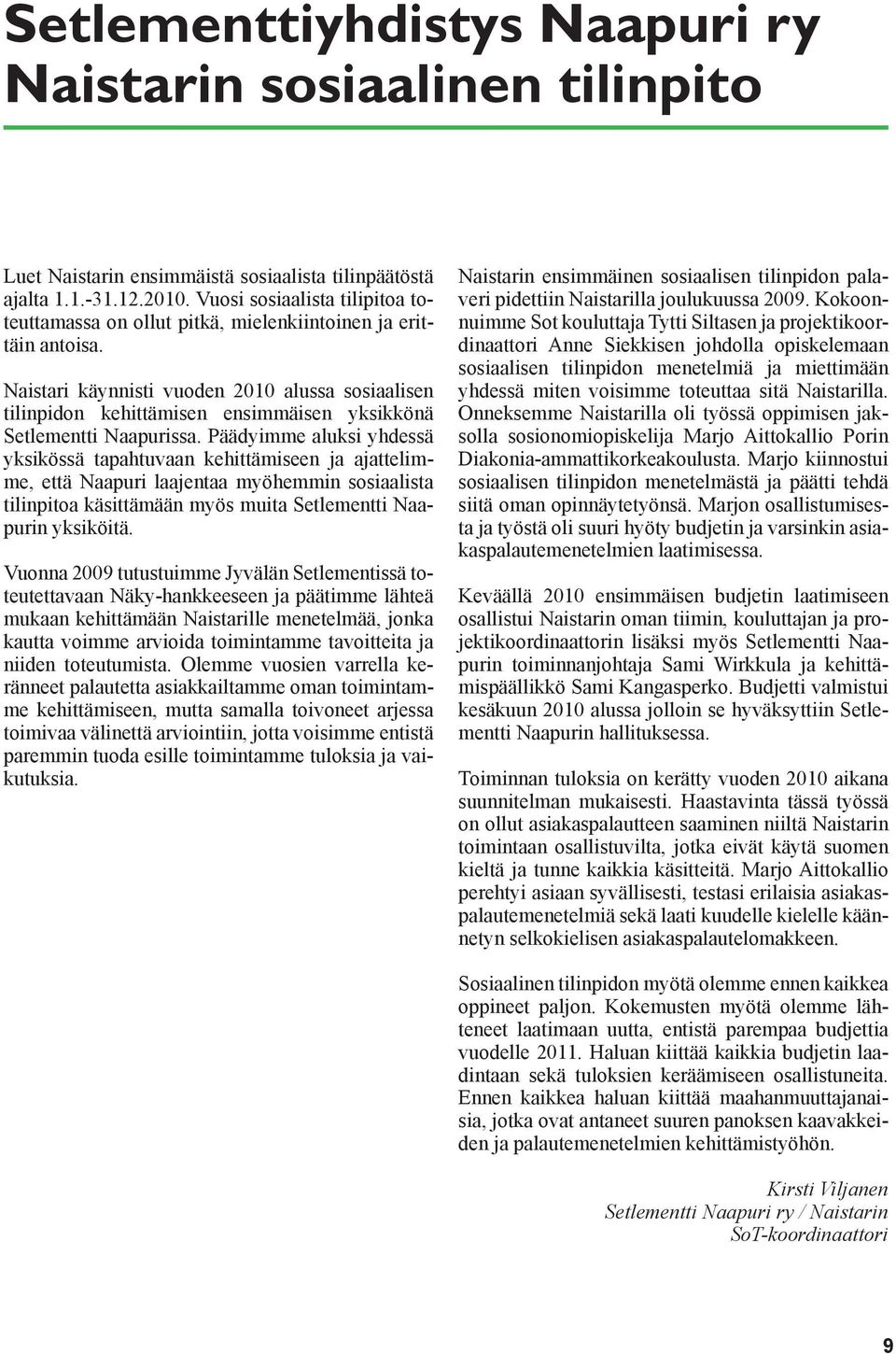 Naistari käynnisti vuoden 2010 alussa sosiaalisen tilinpidon kehittämisen ensimmäisen yksikkönä Setlementti Naapurissa.