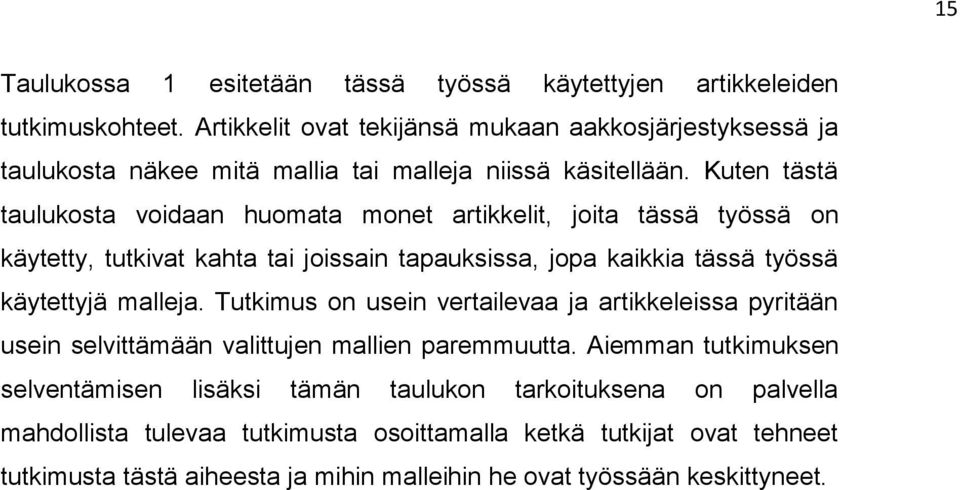 Kuten tästä taulukosta voidaan huomata monet artikkelit, joita tässä työssä on käytetty, tutkivat kahta tai joissain tapauksissa, jopa kaikkia tässä työssä käytettyjä malleja.