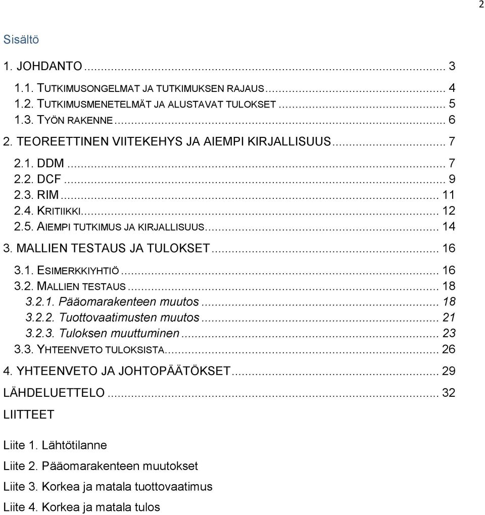 MALLIEN TESTAUS JA TULOKSET... 16 3.1. ESIMERKKIYHTIÖ... 16 3.2. MALLIEN TESTAUS... 18 3.2.1. Pääomarakenteen muutos... 18 3.2.2. Tuottovaatimusten muutos... 21 3.2.3. Tuloksen muuttuminen.