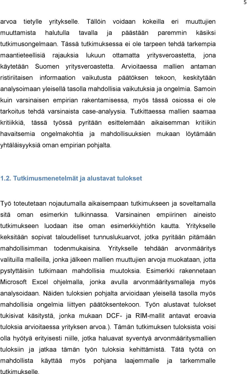 Arvioitaessa mallien antaman ristiriitaisen informaation vaikutusta päätöksen tekoon, keskitytään analysoimaan yleisellä tasolla mahdollisia vaikutuksia ja ongelmia.