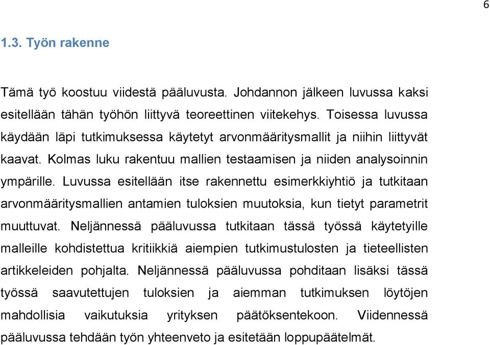 Luvussa esitellään itse rakennettu esimerkkiyhtiö ja tutkitaan arvonmääritysmallien antamien tuloksien muutoksia, kun tietyt parametrit muuttuvat.