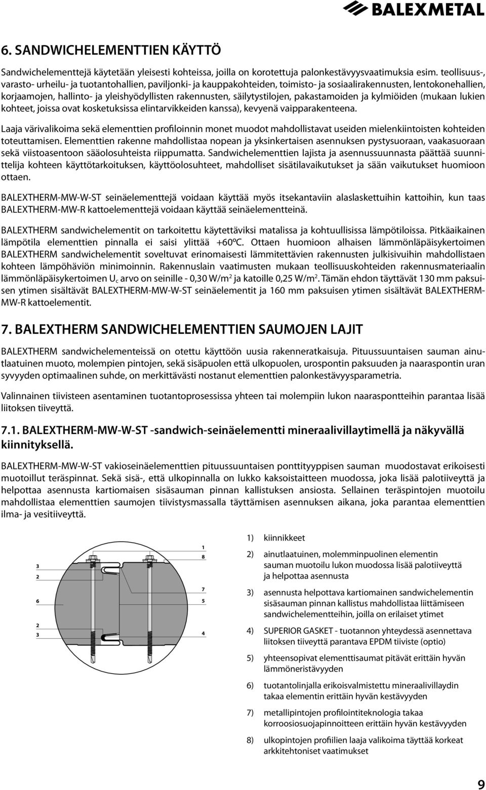 säilytystilojen, pakastamoiden ja kylmiöiden (mukaan lukien kohteet, joissa ovat kosketuksissa elintarvikkeiden kanssa), kevyenä vaipparakenteena.