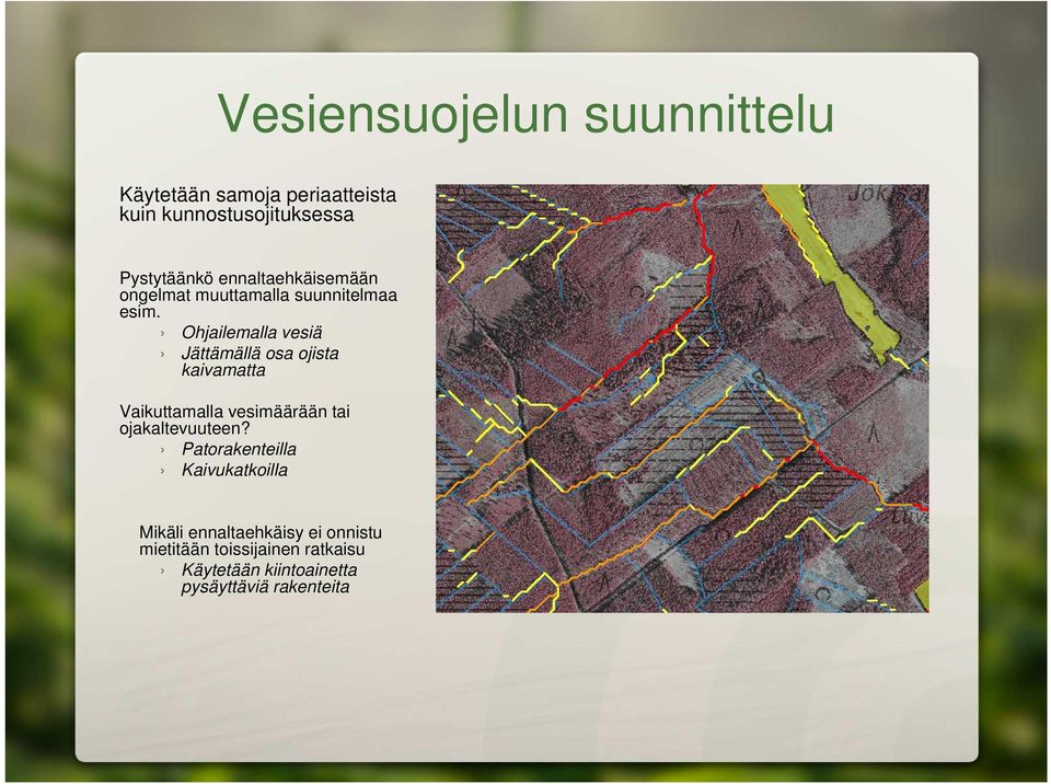 Ohjailemalla vesiä Jättämällä osa ojista kaivamatta Vaikuttamalla vesimäärään tai ojakaltevuuteen?