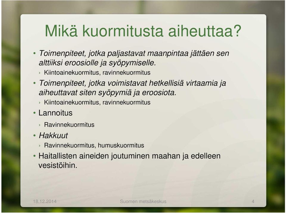 Kiintoainekuormitus, ravinnekuormitus Toimenpiteet, jotka voimistavat hetkellisiä virtaamia ja aiheuttavat siten