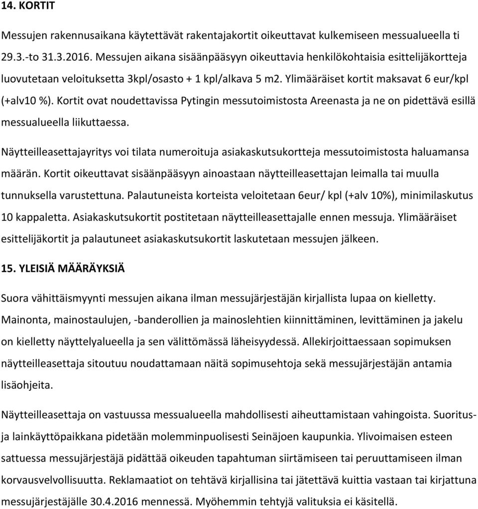 Kortit ovat noudettavissa Pytingin messutoimistosta Areenasta ja ne on pidettävä esillä messualueella liikuttaessa.