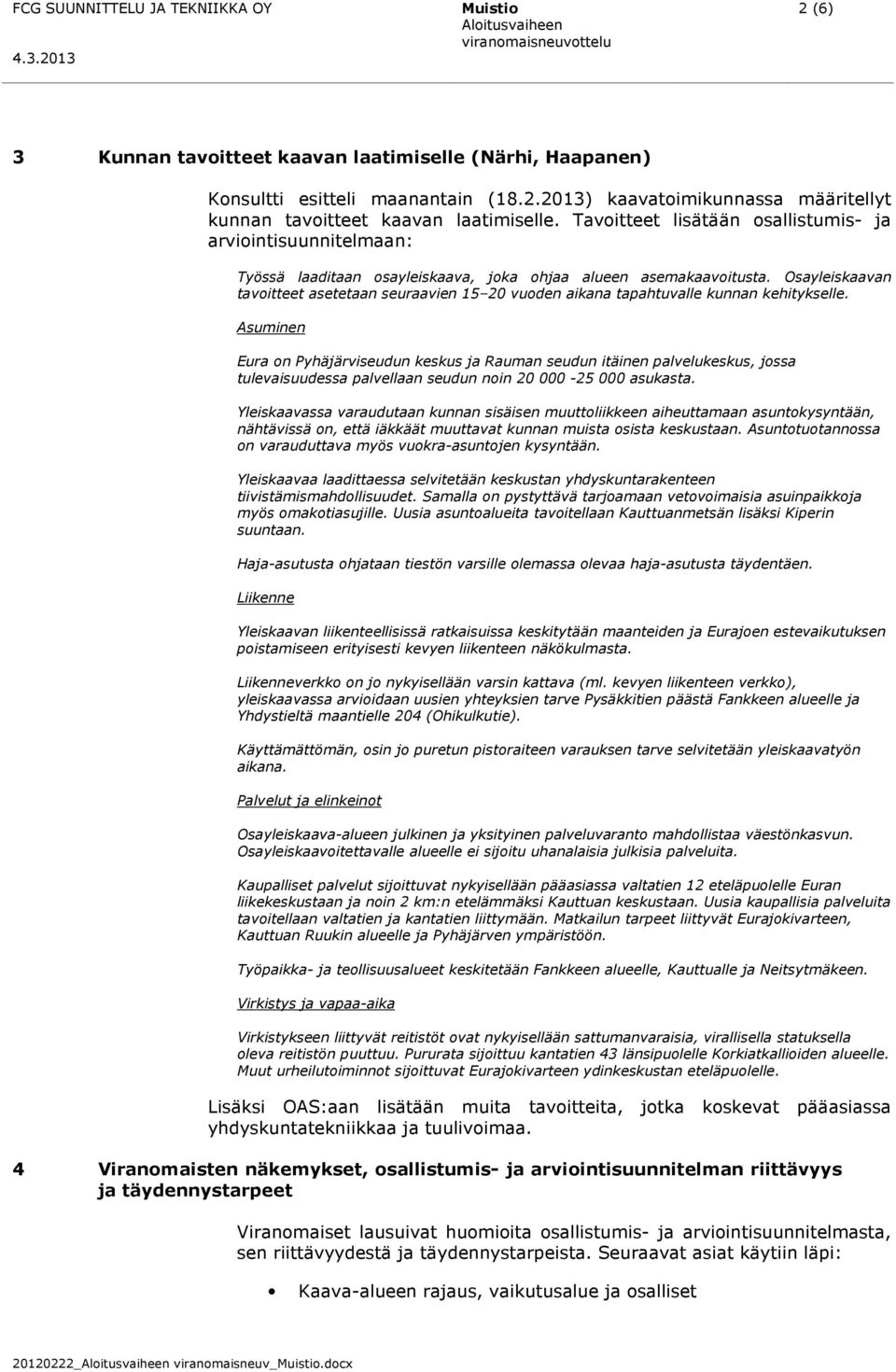 Osayleiskaavan tavoitteet asetetaan seuraavien 15 20 vuoden aikana tapahtuvalle kunnan kehitykselle.