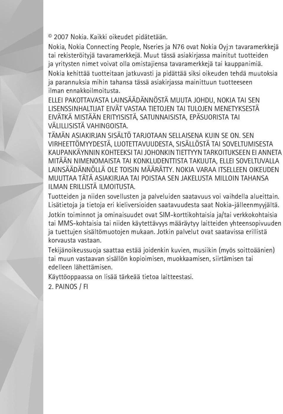 Nokia kehittää tuotteitaan jatkuvasti ja pidättää siksi oikeuden tehdä muutoksia ja parannuksia mihin tahansa tässä asiakirjassa mainittuun tuotteeseen ilman ennakkoilmoitusta.