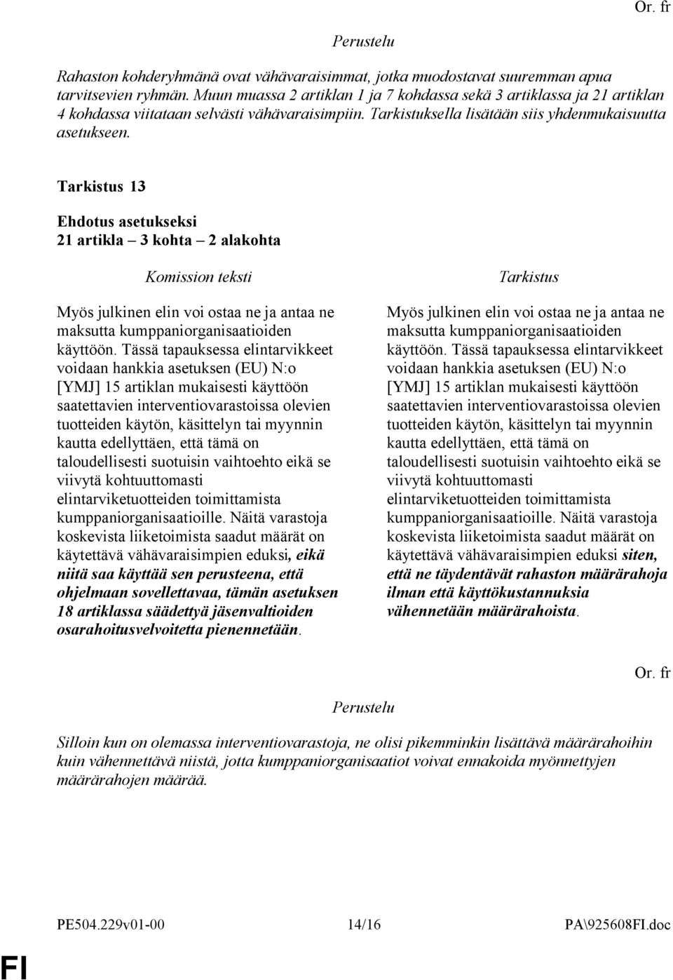 13 21 artikla 3 kohta 2 alakohta Myös julkinen elin voi ostaa ne ja antaa ne maksutta kumppaniorganisaatioiden käyttöön.