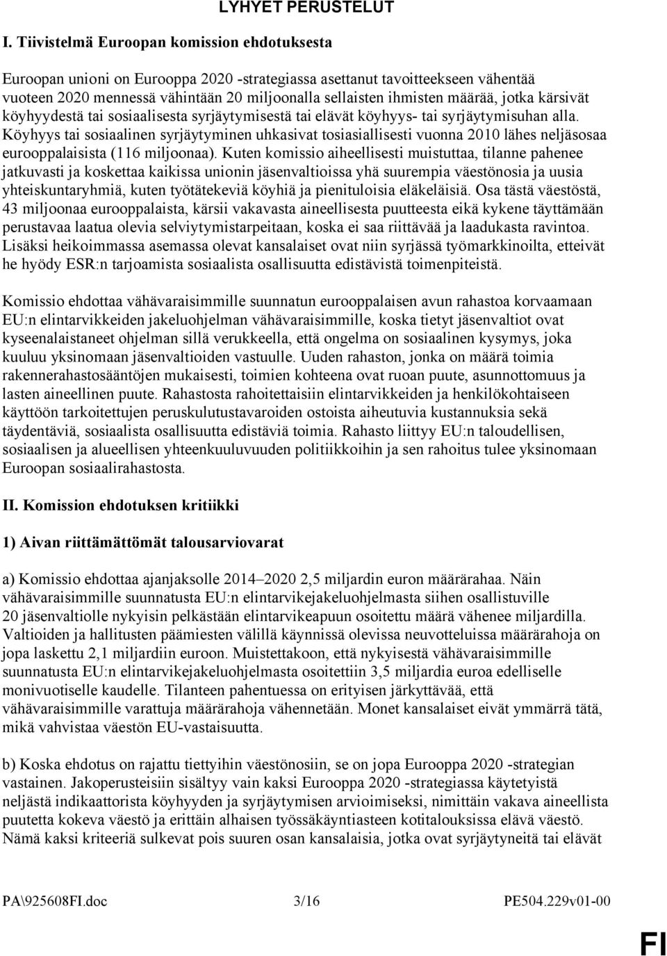 jotka kärsivät köyhyydestä tai sosiaalisesta syrjäytymisestä tai elävät köyhyys- tai syrjäytymisuhan alla.