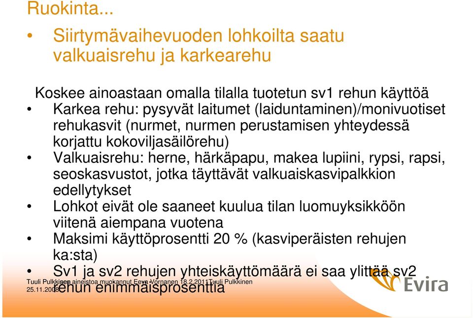 laitumet (laiduntaminen)/monivuotiset rehukasvit (nurmet, nurmen perustamisen yhteydessä korjattu kokoviljasäilörehu) Valkuaisrehu: herne, härkäpapu,