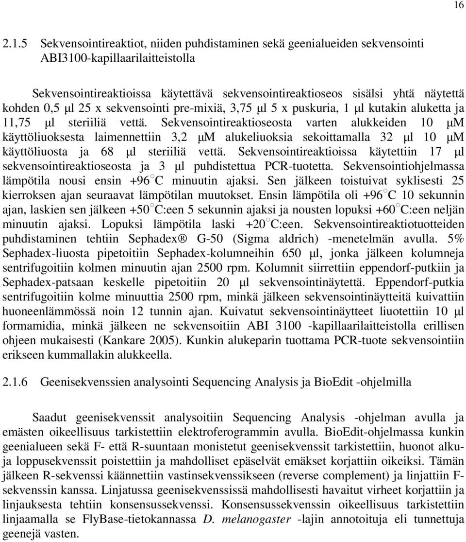 Sekvensointireaktioseosta varten alukkeiden 10 µm käyttöliuoksesta laimennettiin 3,2 µm alukeliuoksia sekoittamalla 32 µl 10 µm käyttöliuosta ja 68 µl steriiliä vettä.