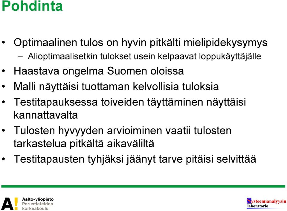 tuloksia Testitapauksessa toiveiden täyttäminen näyttäisi kannattavalta Tulosten hyvyyden