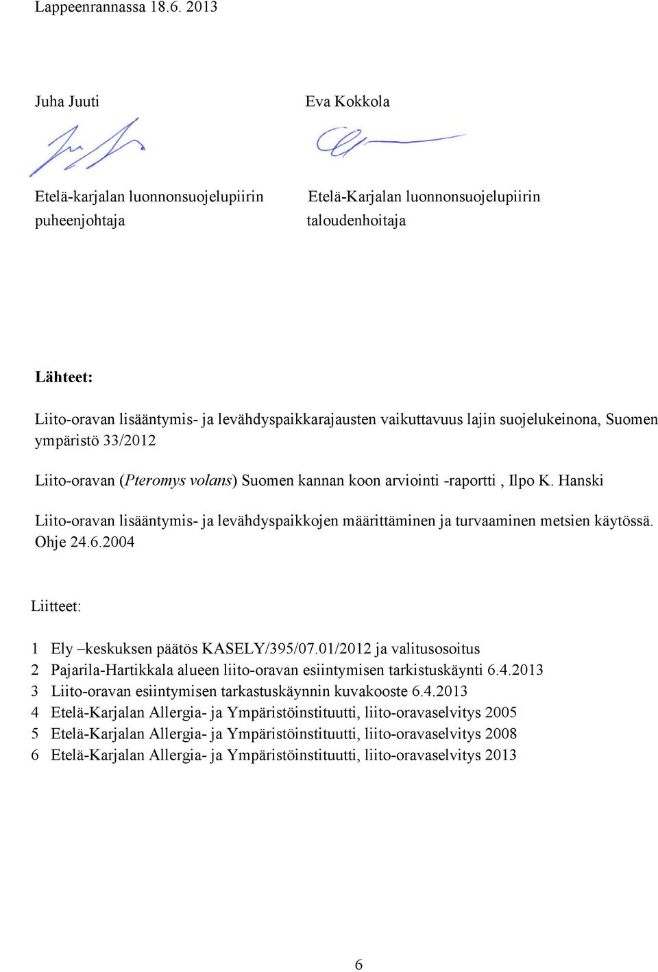 vaikuttavuus lajin suojelukeinona, Suomen ympäristö 33/2012 Liito-oravan (Pteromys volans) Suomen kannan koon arviointi -raportti, Ilpo K.