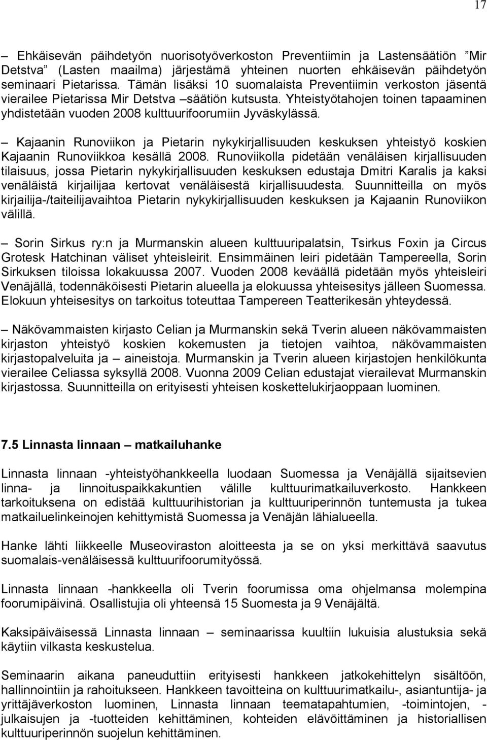 Yhteistyötahojen toinen tapaaminen yhdistetään vuoden 2008 kulttuurifoorumiin Jyväskylässä.