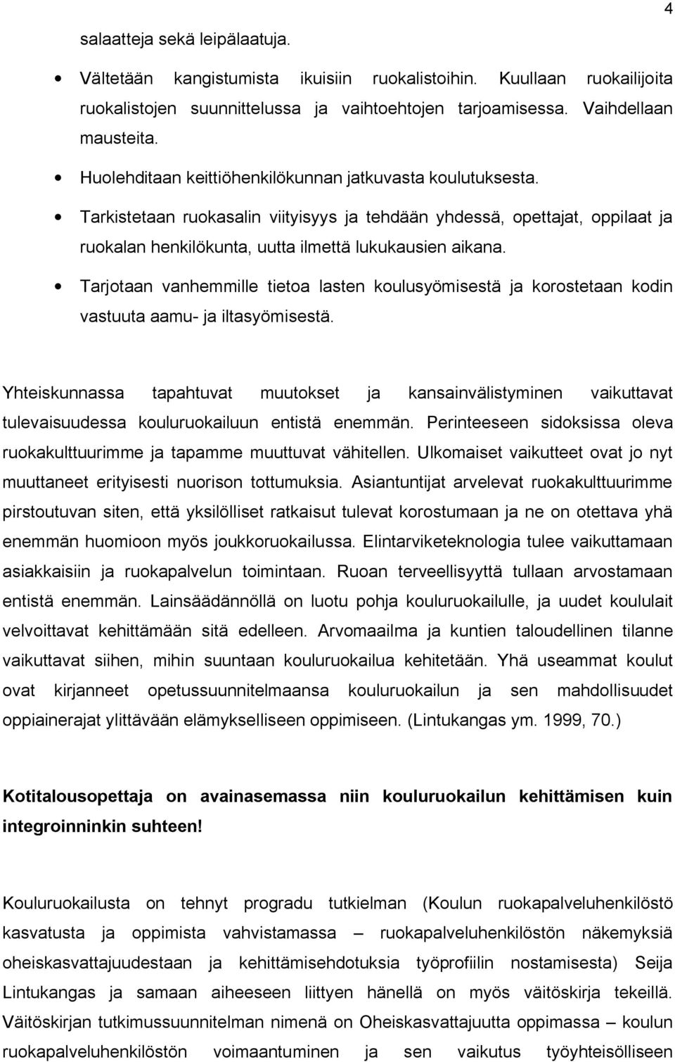 Tarjotaan vanhemmille tietoa lasten koulusyömisestä ja korostetaan kodin vastuuta aamu ja iltasyömisestä.