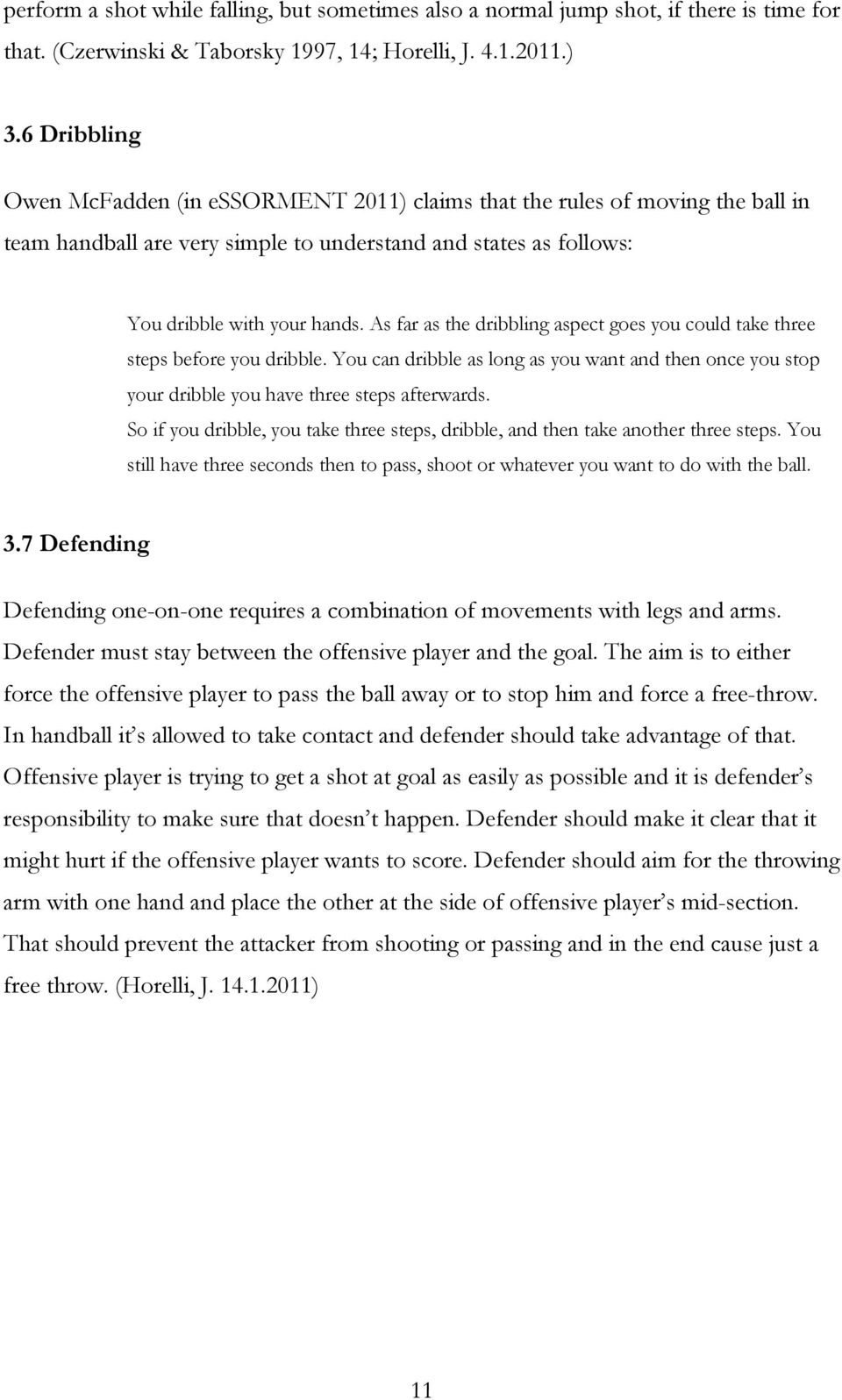 As far as the dribbling aspect goes you could take three steps before you dribble. You can dribble as long as you want and then once you stop your dribble you have three steps afterwards.