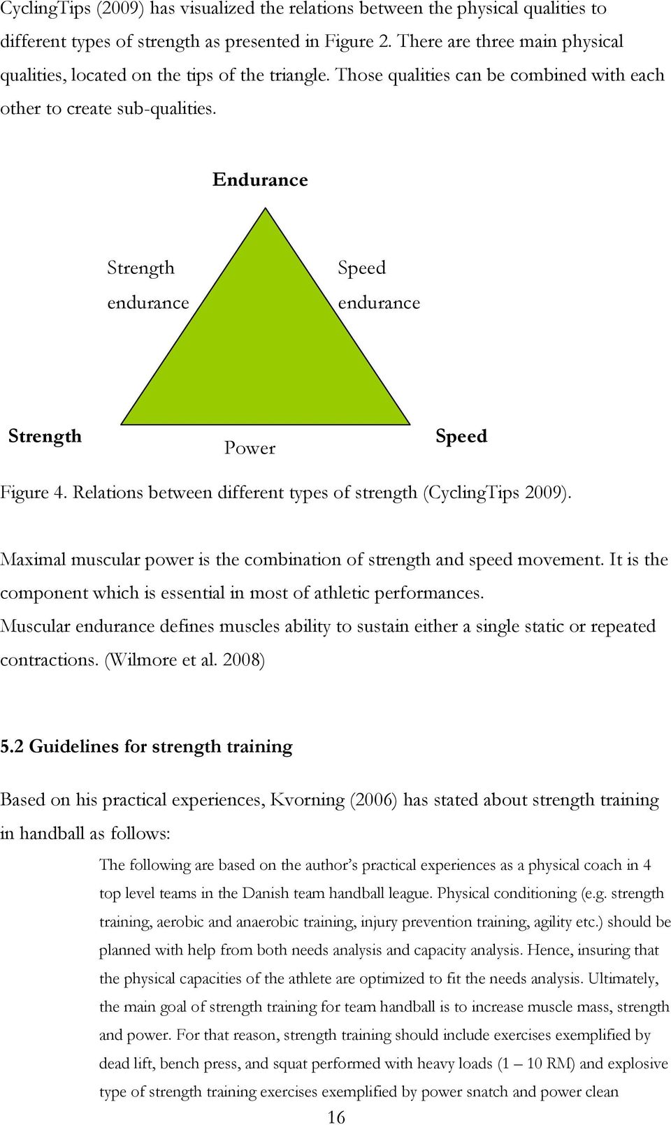 Endurance Strength endurance Speed endurance Strength Power Speed Figure 4. Relations between different types of strength (CyclingTips 2009).