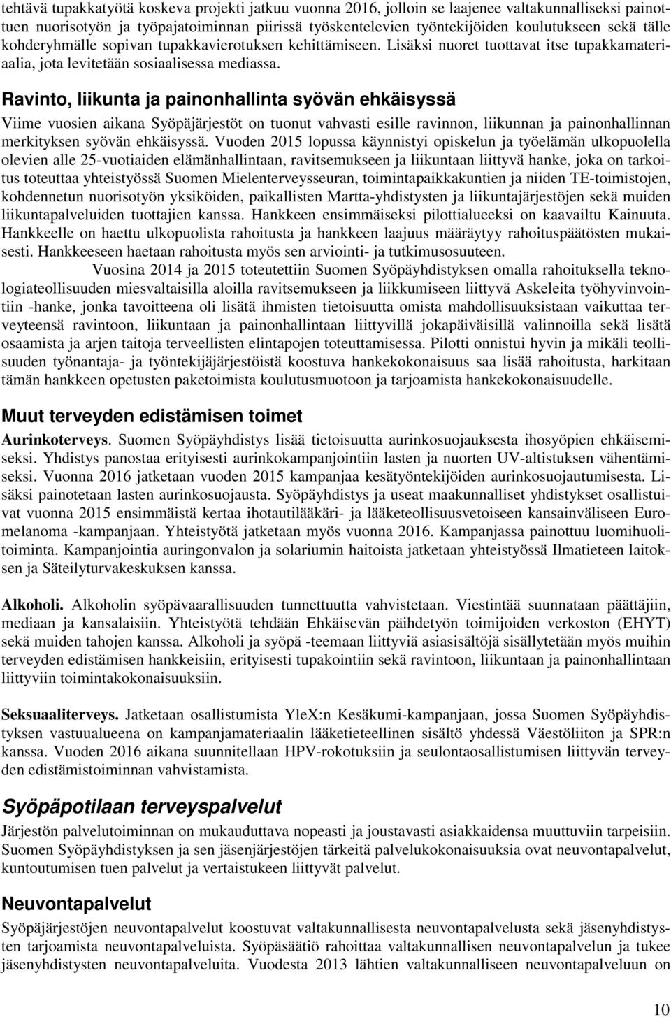 Ravinto, liikunta ja painonhallinta syövän ehkäisyssä Viime vuosien aikana Syöpäjärjestöt on tuonut vahvasti esille ravinnon, liikunnan ja painonhallinnan merkityksen syövän ehkäisyssä.