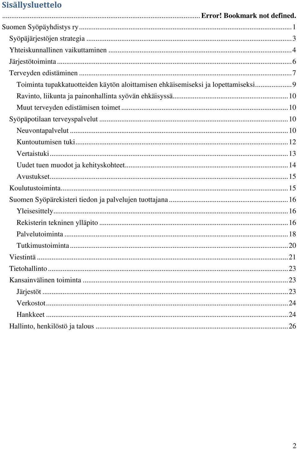 .. 10 Syöpäpotilaan terveyspalvelut... 10 Neuvontapalvelut... 10 Kuntoutumisen tuki... 12 Vertaistuki... 13 Uudet tuen muodot ja kehityskohteet... 14 Avustukset... 15 Koulutustoiminta.