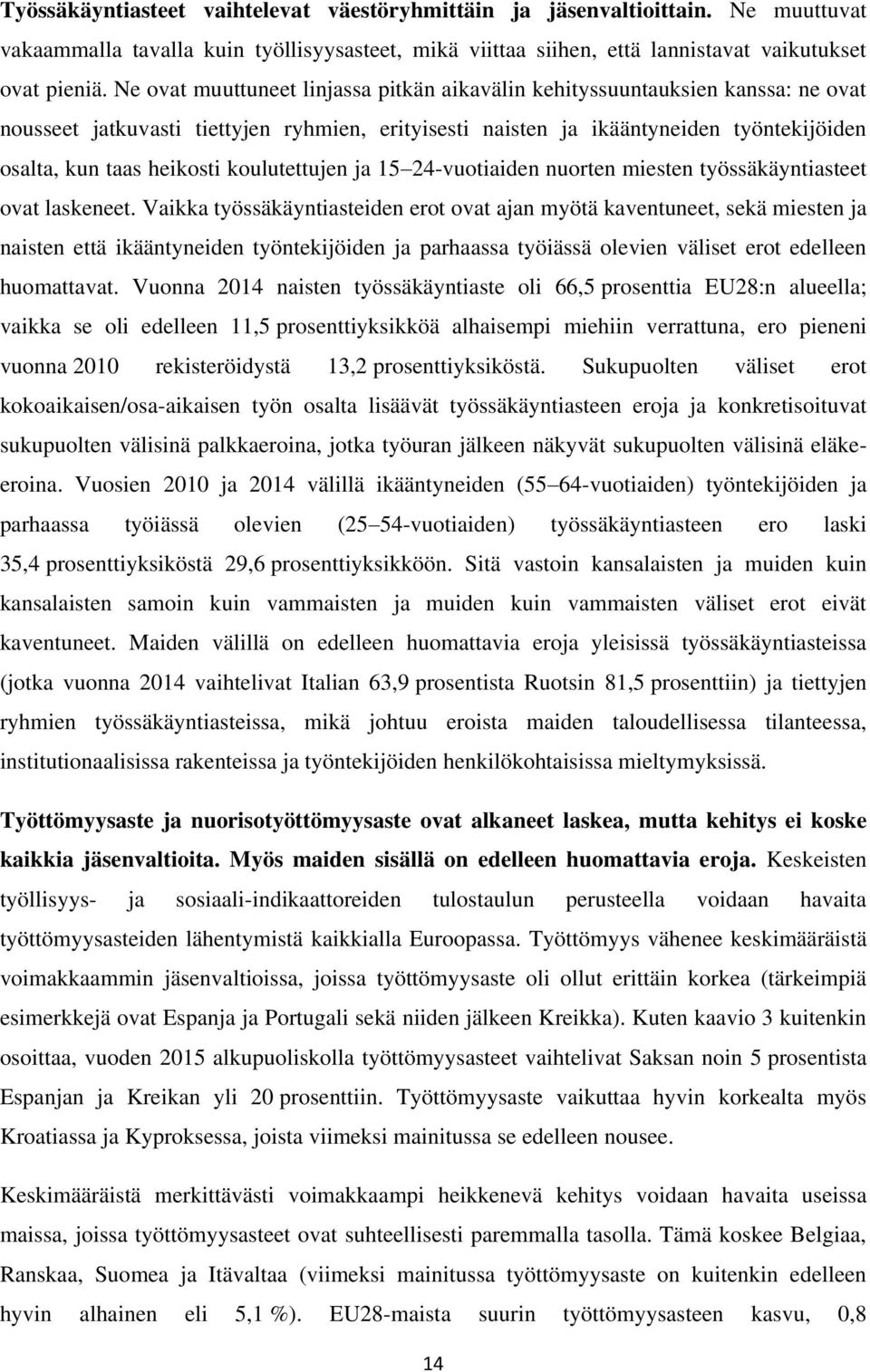 koulutettujen ja 15 24-vuotiaiden nuorten miesten työssäkäyntiasteet ovat laskeneet.